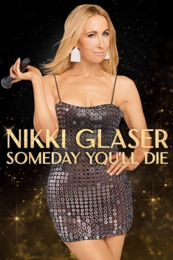 Nikki Glaser: Someday You'll Die